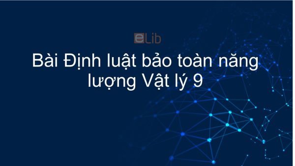 Lý 9 Bài 60: Định luật bảo toàn năng lượng