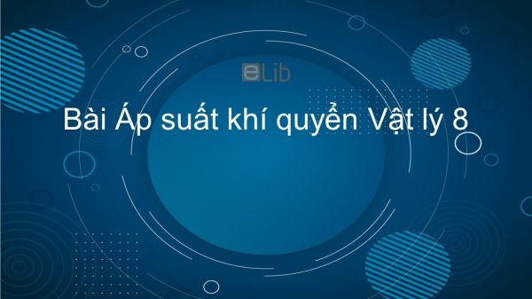 Lý 8 Bài 9: Áp suất khí quyển