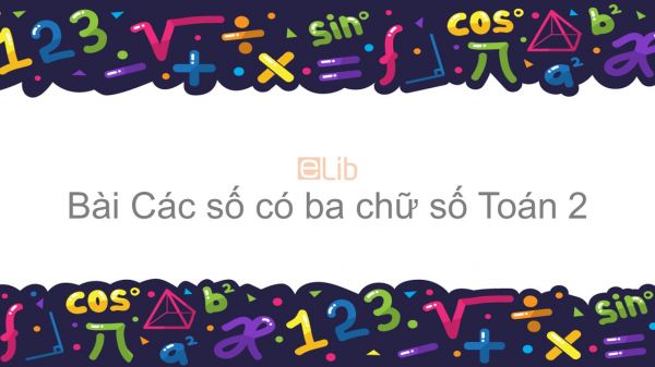 Toán 2 Chương 6 Bài: Các số có ba chữ số