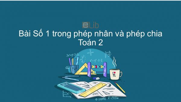 Toán 2 Chương 5 Bài: Số 1 trong phép nhân và phép chia