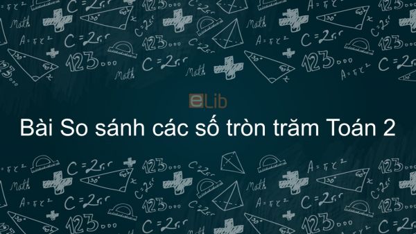 Toán 2 Chương 6 Bài: So sánh các số tròn trăm