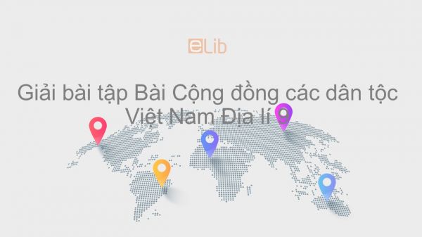 Giải bài tập SGK Địa lí 9 Bài 1: Cộng đồng các dân tộc Việt Nam