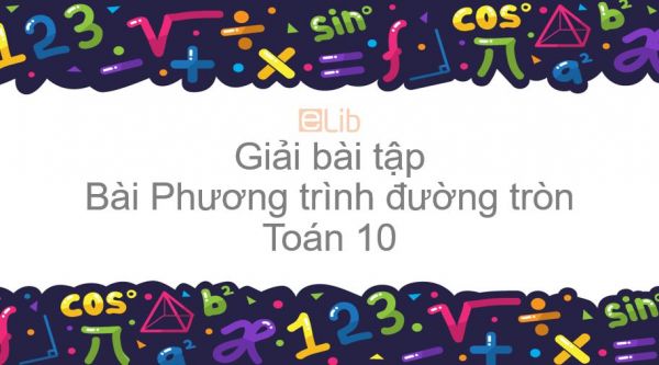 Giải bài tập SGK Toán 10 Chương 2 Bài 2: Phương trình đường tròn