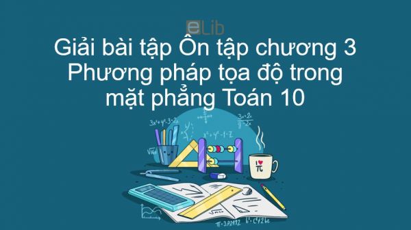 Giải bài tập SGK Toán 10 Ôn tập chương 3: Phương pháp tọa độ trong mặt phẳng