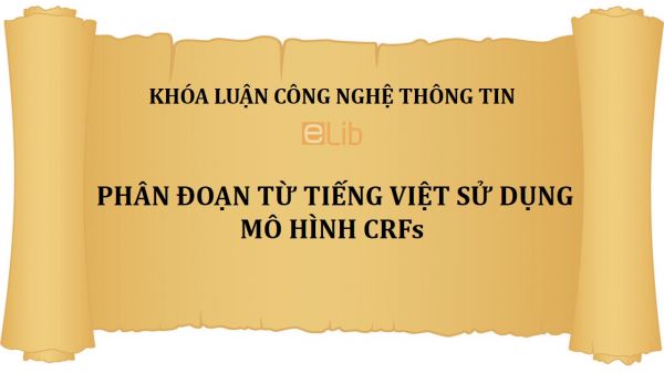 Khóa luận tốt nghiệp: Phân đoạn từ Tiếng Việt sử dụng mô hình CRFs