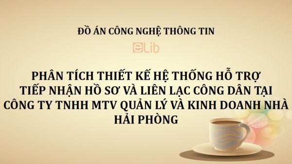 Đồ án: Phân tích thiết kế hệ thống hỗ trợ tiếp nhận hồ sơ và liên lạc công dân tại Công ty TNHH MTV quản lý và kinh doanh nhà Hải Phòng