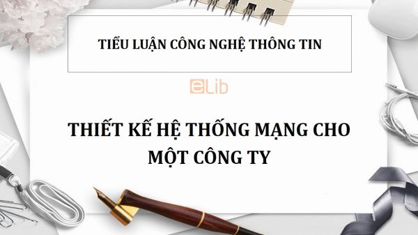 Tiểu luận: Thiết kế hệ thống mạng cho một công ty