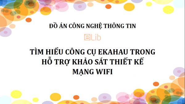 Đồ án: Tìm hiểu công cụ Ekahau trong hỗ trợ khảo sát thiết kế mạng Wifi