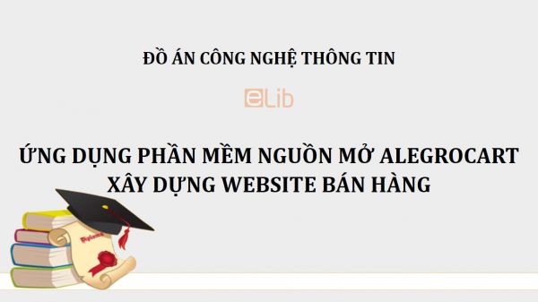 Đồ án: Ứng dụng phần mềm nguồn mở ALEGROCART xây dựng Website bán hàng