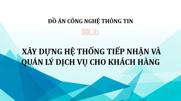 Đồ án:  Xây dựng hệ thống tiếp nhận và quản lý dịch vụ cho khách hàng