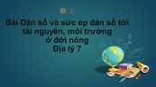 Địa lý 7 Bài 10: Dân số và sức ép dân số tới tài nguyên, môi trường ở đới nóng