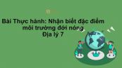Địa lý 7 Bài 12: Thực hành: Nhận biết đặc điểm môi trường đới nóng