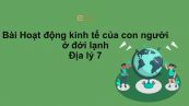 Địa lý 7 Bài 22: Hoạt động kinh tế của con người ở đới lạnh