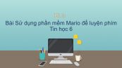Tin học 6 Chương 2 Bài 7: Sử dụng phần mềm Mario để luyện phím