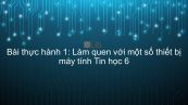 Tin học 6 Chương 1 Bài thực hành 1: Làm quen với một số thiết bị máy tính
