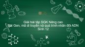 Giải bài tập SGK Sinh 12 Nâng cao Bài 1