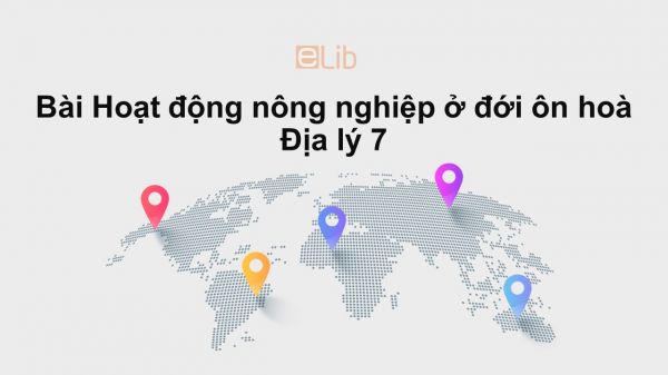 Địa lý 7 Bài 14: Hoạt động nông nghiệp ở đới ôn hòa