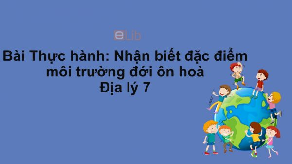 Địa lý 7 Bài 18: Thực hành: Nhận biết môi trường đới ôn hòa