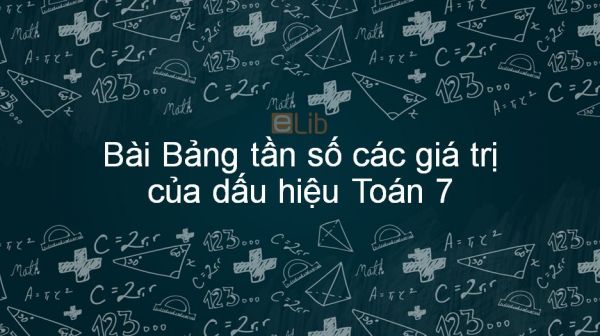 Toán 7 Chương 3 Bài 2: Bảng tần số các giá trị của dấu hiệu