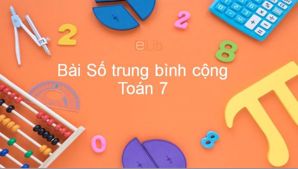 Toán 7 Chương 3 Bài 4: Số trung bình cộng