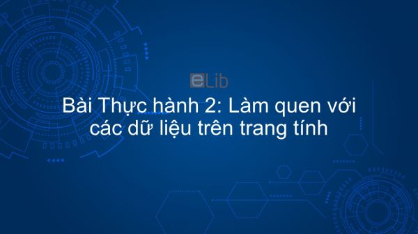 Tin học 7 Chương 1 Bài thực hành 2: Làm quen với các dữ liệu trên trang tính