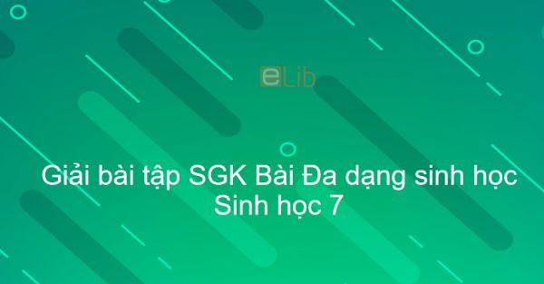 Giải bài tập SGK Sinh học 7 Bài 57: Đa dạng sinh học