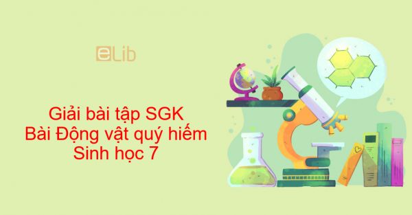 Giải bài tập SGK Sinh học 7 Bài 60: Động vật quý hiếm