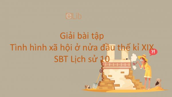 Giải bài tập SBT Lịch Sử 10 Bài 26: Tình hình xã hội ở nửa đầu thế kỉ XIX