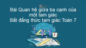 Toán 7 Chương 3 Bài 3: Quan hệ giữa ba cạnh của một tam giác Bất đẳng thức tam giác