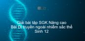 Giải bài tập SGK Sinh 12 Nâng cao Bài 16: Di truyền ngoài nhiễm sắc thể