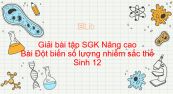 Giải bài tập SGK Sinh 12 Nâng cao Bài 7: Đột biến số lượng nhiễm sắc thể