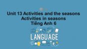 Unit 13 lớp 6: Activities and the seasons-Activities in seasons