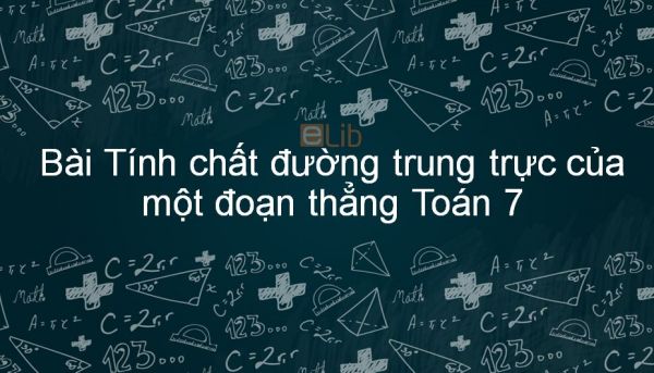 Toán 7 Chương 3 Bài 7: Tính chất đường trung trực của một đoạn thẳng