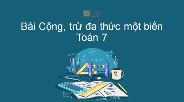 Toán 7 Chương 4 Bài 8: Cộng, trừ đa thức một biến