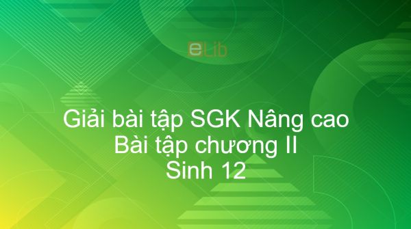 Giải bài tập SGK Sinh 12 Nâng cao Bài 18: Bài tập chương II