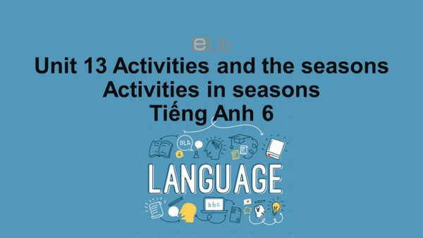 Unit 13 lớp 6: Activities and the seasons-Activities in seasons