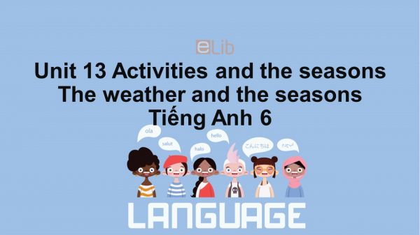 Unit 13 lớp 6: Activities and the seasons-The weather and seasons
