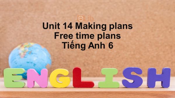 Unit 14 lớp 6: Making plans-Free time plans