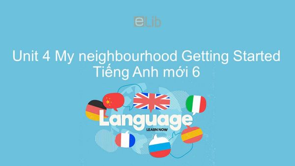 Unit 4 lớp 6: My neighbourhood - Getting Started