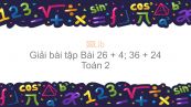 Giải bài tập SGK Toán 2 Bài: 26 + 4; 36 + 24