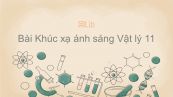 Lý 11 Bài 26: Khúc xạ ánh sáng