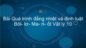 Lý 10 Bài 29: Quá trình đẳng nhiệt và định luật Bôi-lơ-Ma-ri-ốt