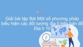 Giải bài tập SGK Địa lí 10 Bài 2: Một số phương pháp biểu hiện các đối tượng địa lí trên bản đồ