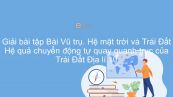 Giải bài tập SGK Địa lí 10 Bài 5: Vũ trụ. Hệ Mặt Trời và Trái Đất. Hệ quả của chuyển động tự quay quanh trục của Trái Đất