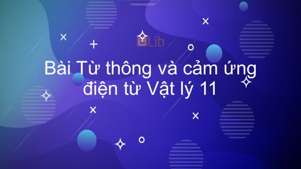 Lý 11 Bài 23: Từ thông và cảm ứng điện từ