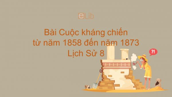 Lịch Sử 8 Bài 24: Cuộc kháng chiến từ năm 1858 đến năm 1873