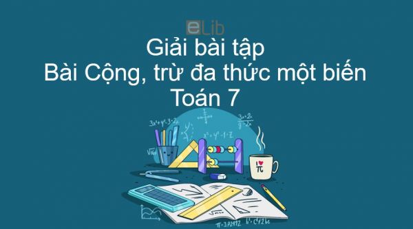 Giải bài tập SGK Toán 7 Bài 8: Cộng, trừ đa thức một biến