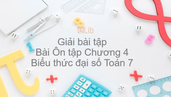 Giải bài tập SGK Toán 7 Ôn tập Chương 4: Biểu thức đại số