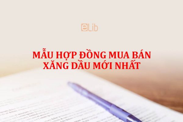 Mẫu hợp đồng mua bán xăng dầu mới nhất