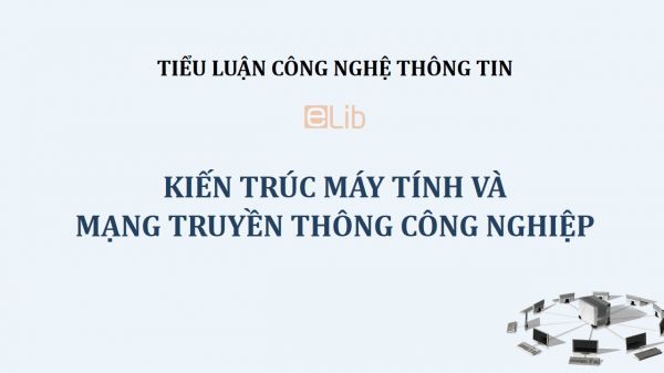 Tiểu luận: Kiến trúc máy tính và mạng truyền thông công nghiệp